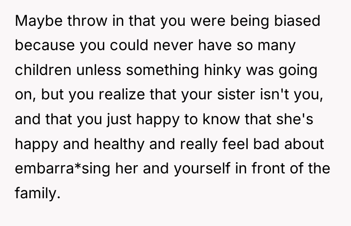 Maybe throw in that you were being biased because you...