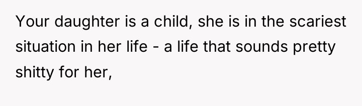 Your daughter is a child, she is in the scariest...