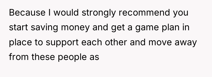 Because I would strongly recommend you start saving money and...