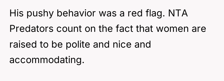 His pushy behavior was a red flag. NTA Predators count...
