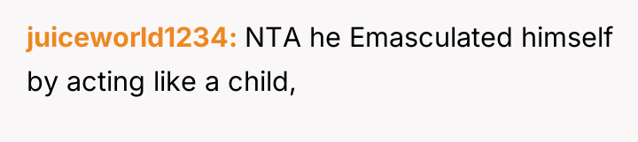 juiceworld1234 NTA he Emasculated himself by acting like a child,