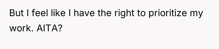 But I feel like I have the right to prioritize...