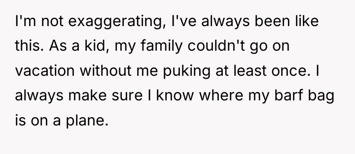 I'm not exaggerating, I've always been like this. As a...