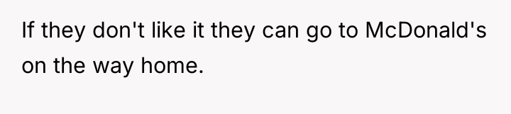 If they don't like it they can go to McDonald's...