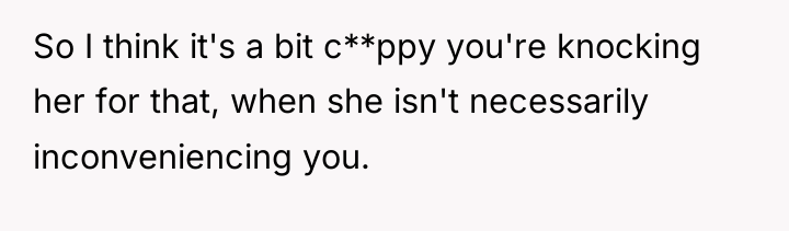So I think it's a bit c**ppy you're knocking her...
