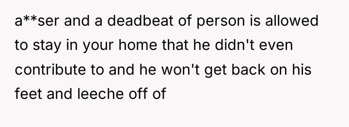 a**ser and a deadbeat of person is allowed to stay...