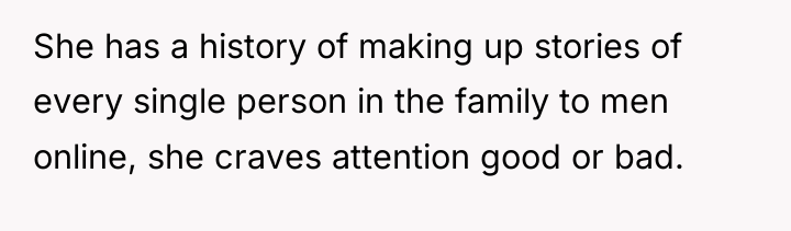 She has a history of making up stories of every...