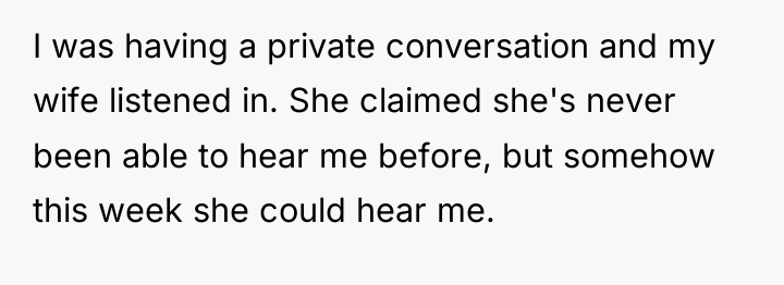 I was having a private conversation and my wife listened...