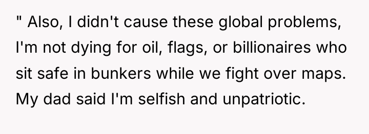 " Also, I didn't cause these global problems, I'm not...