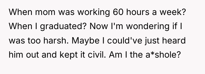 When mom was working 60 hours a week? When I...