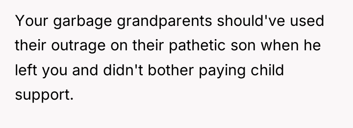 Your garbage grandparents should've used their outrage on their pathetic...