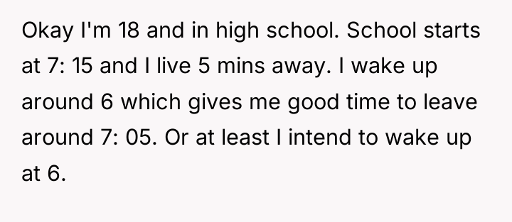Okay I'm 18 and in high school. School starts at...