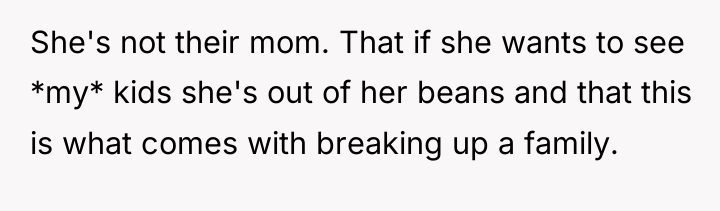 She's not their mom. That if she wants to see...