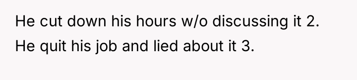 He cut down his hours w/o discussing it 2. He...