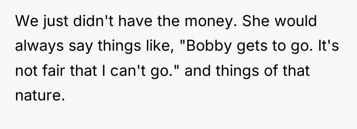 We just didn't have the money. She would always say...