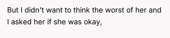 But I didn't want to think the worst of her...