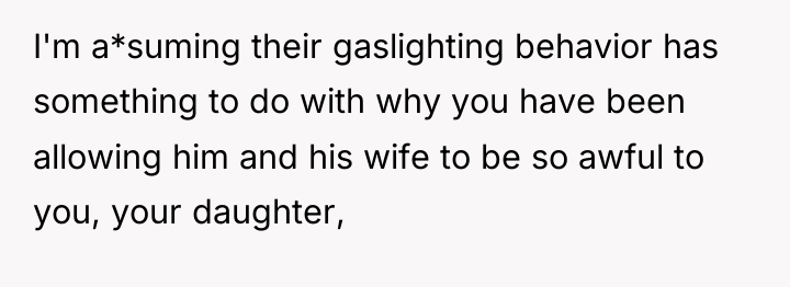 I'm a*suming their gaslighting behavior has something to do with...