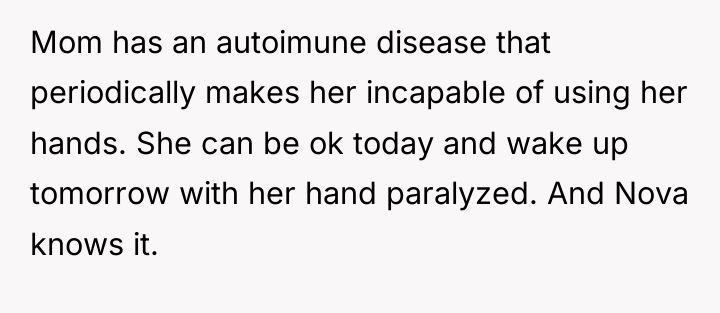 Mom has an autoimune disease that periodically makes her incapable...