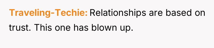 Traveling-Techie Relationships are based on trust. This one has blown...