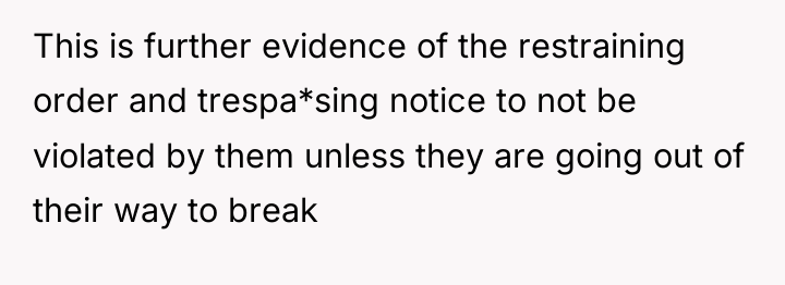 This is further evidence of the restraining order and trespa*sing...