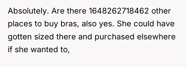 Absolutely. Are there 1648262718462 other places to buy bras, also...
