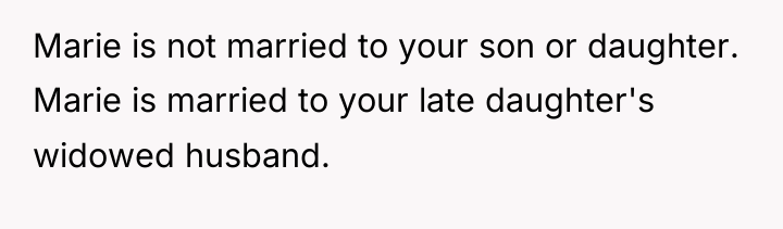 Marie is not married to your son or daughter. Marie...
