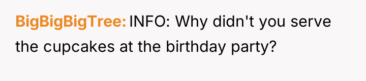 BigBigBigTree INFO: Why didn't you serve the cupcakes at the...