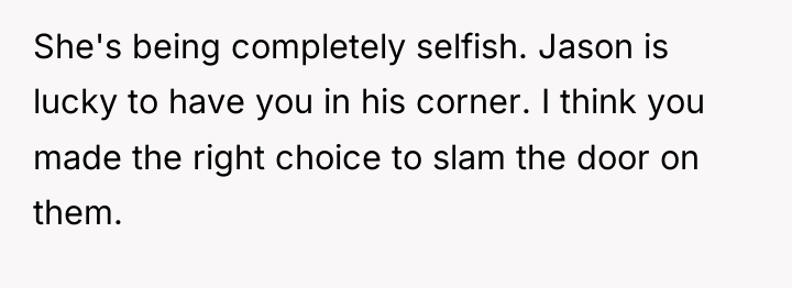 She's being completely selfish. Jason is lucky to have you...