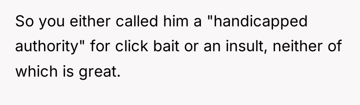So you either called him a "handicapped authority" for click...