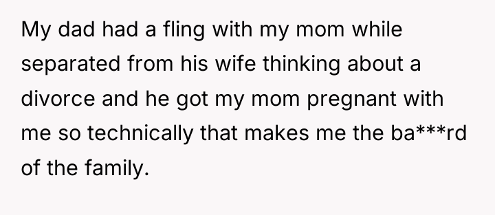 My dad had a fling with my mom while separated...