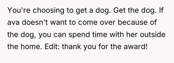 You're choosing to get a dog. Get the dog. If...