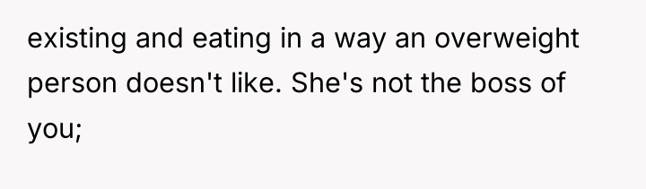 existing and eating in a way an overweight person doesn't...