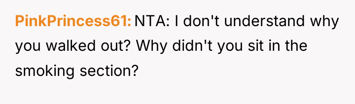 PinkPrincess61 NTA: I don't understand why you walked out? Why...