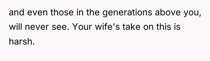 and even those in the generations above you, will never...
