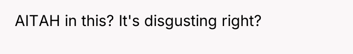 AITAH in this? It's disgusting right?