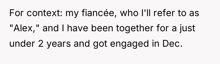 For context: my fiancée, who I'll refer to as "Alex,"...
