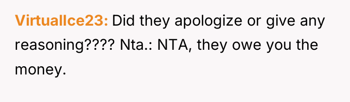 VirtualIce23 Did they apologize or give any reasoning???? Nta.: NTA,...