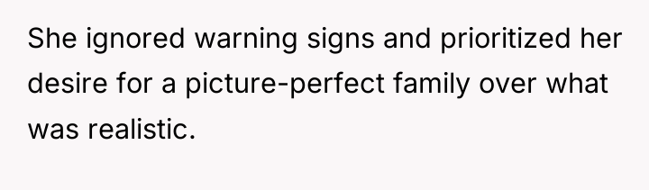 She ignored warning signs and prioritized her desire for a...