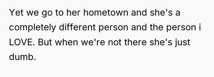 Yet we go to her hometown and she's a completely...