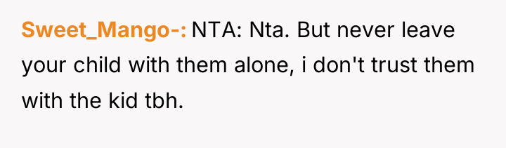 Sweet_Mango- NTA: Nta. But never leave your child with them...