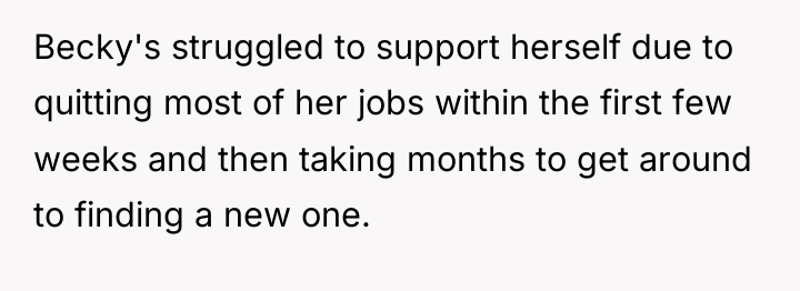 Becky's struggled to support herself due to quitting most of...