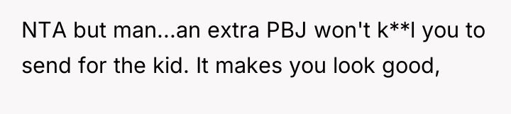 NTA but man...an extra PBJ won't k**l you to send...