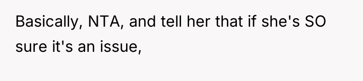 Basically, NTA, and tell her that if she's SO sure...