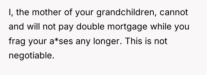 I, the mother of your grandchildren, cannot and will not...