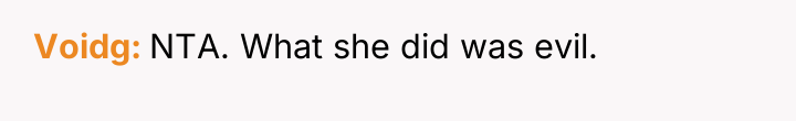 Voidg NTA. What she did was evil.