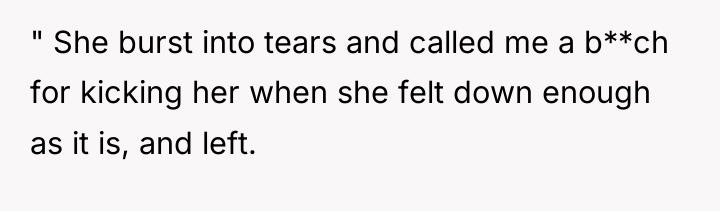 " She burst into tears and called me a b**ch...