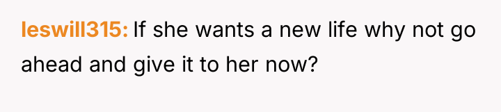 leswill315 If she wants a new life why not go...