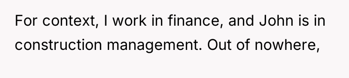 For context, I work in finance, and John is in...