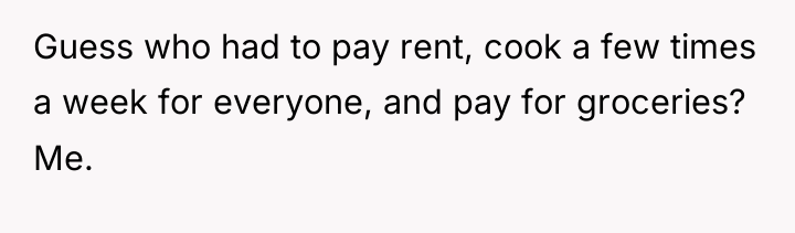 Guess who had to pay rent, cook a few times...