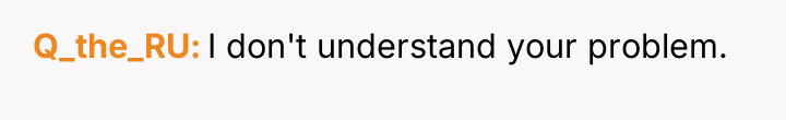 Q_the_RU I don't understand your problem.